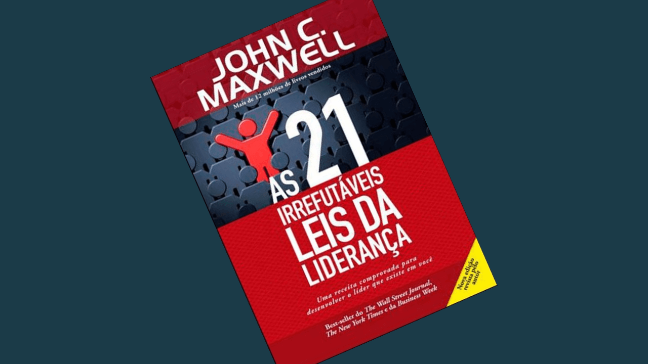 Indicação de Livro – As 21 Irrefutáveis Leis da Liderança – John C. MaxWell